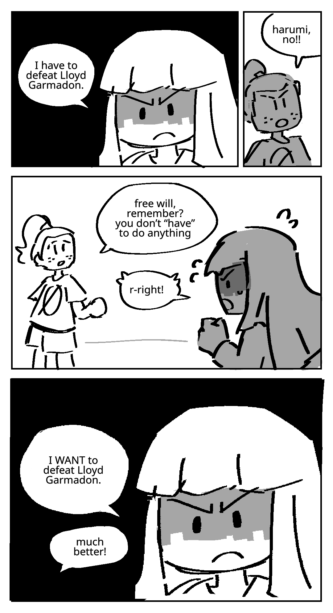 With a dark expression, Avatar Harumi says: I have to defeat Lloyd Garmadon. Unagami: Harumi, no! His expression softens. Unagami: Free will, remember? You don't “have” to do anything. Avatar Harumi: R-right! With a dark expression, Avatar Harumi says: I WANT to defeat Lloyd garmadon. Unagami: Much better!