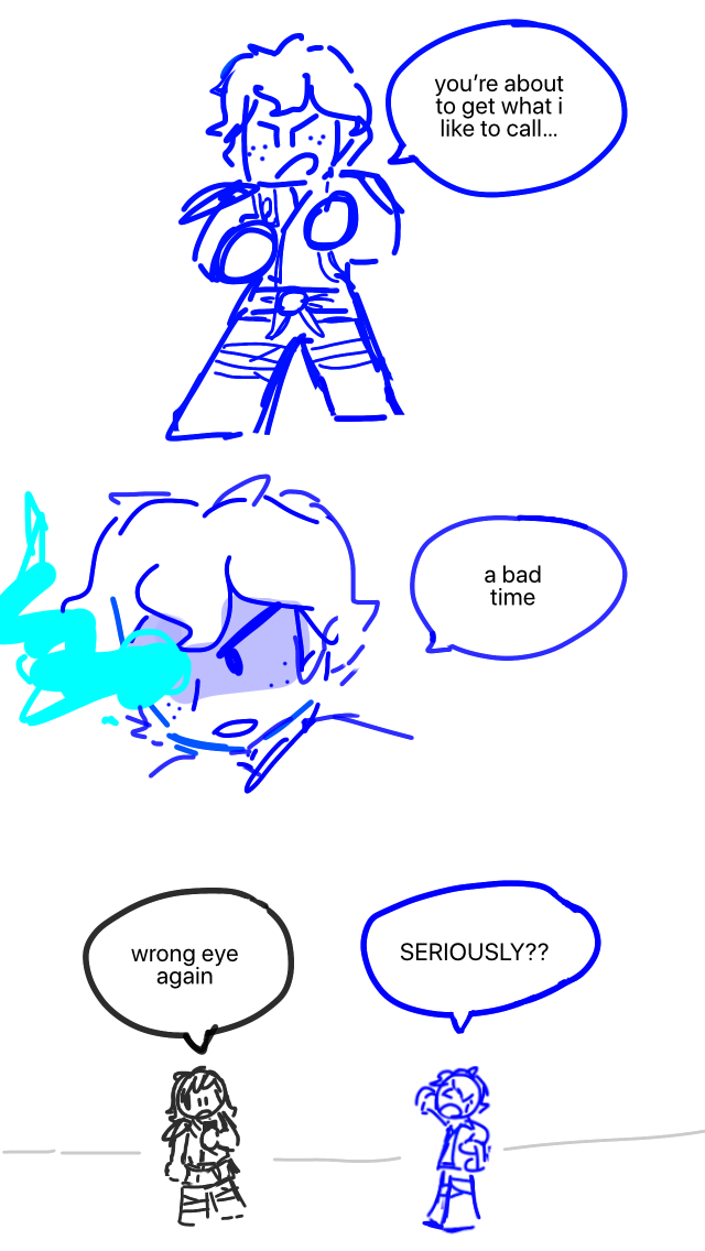 Jay is ready to fight! Jay: You're about to get what I like to call… Blue energy begins to emanate from his right eye. Jay: A bad time. Cole looks at his phone. Says, wrong eye again. Jay: SERIOUSLY??