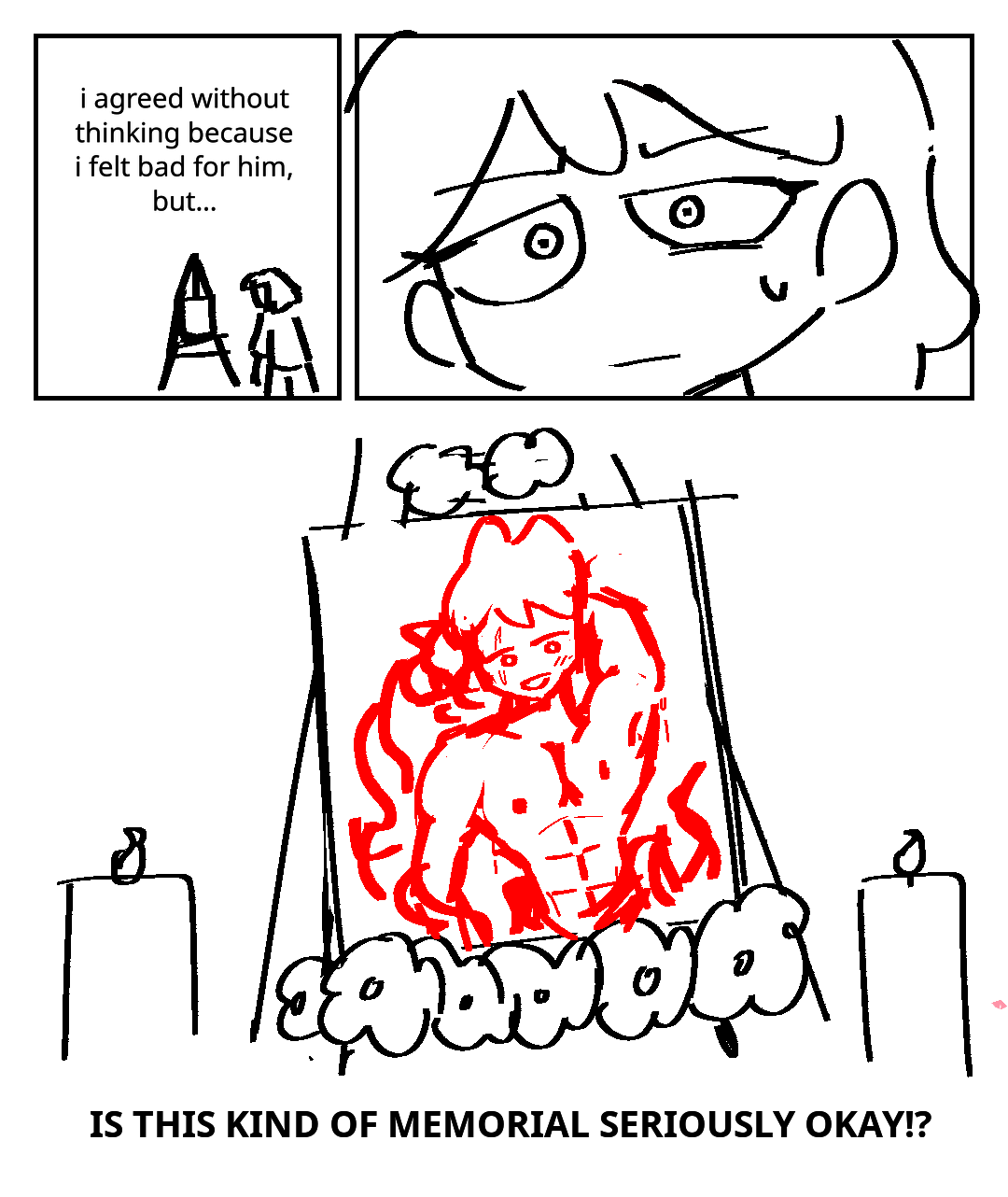 The woman stares at the memorial. The woman: I agreed without thinking because I felt bad for him, but… her eye twitches. The picture in the memorial is a pin-up of Kai. He is shirtless, has a six pack, and is surrounded by fire. The woman: IS THIS KIND OF MEMORIAL SERIOUSLY OKAY!?