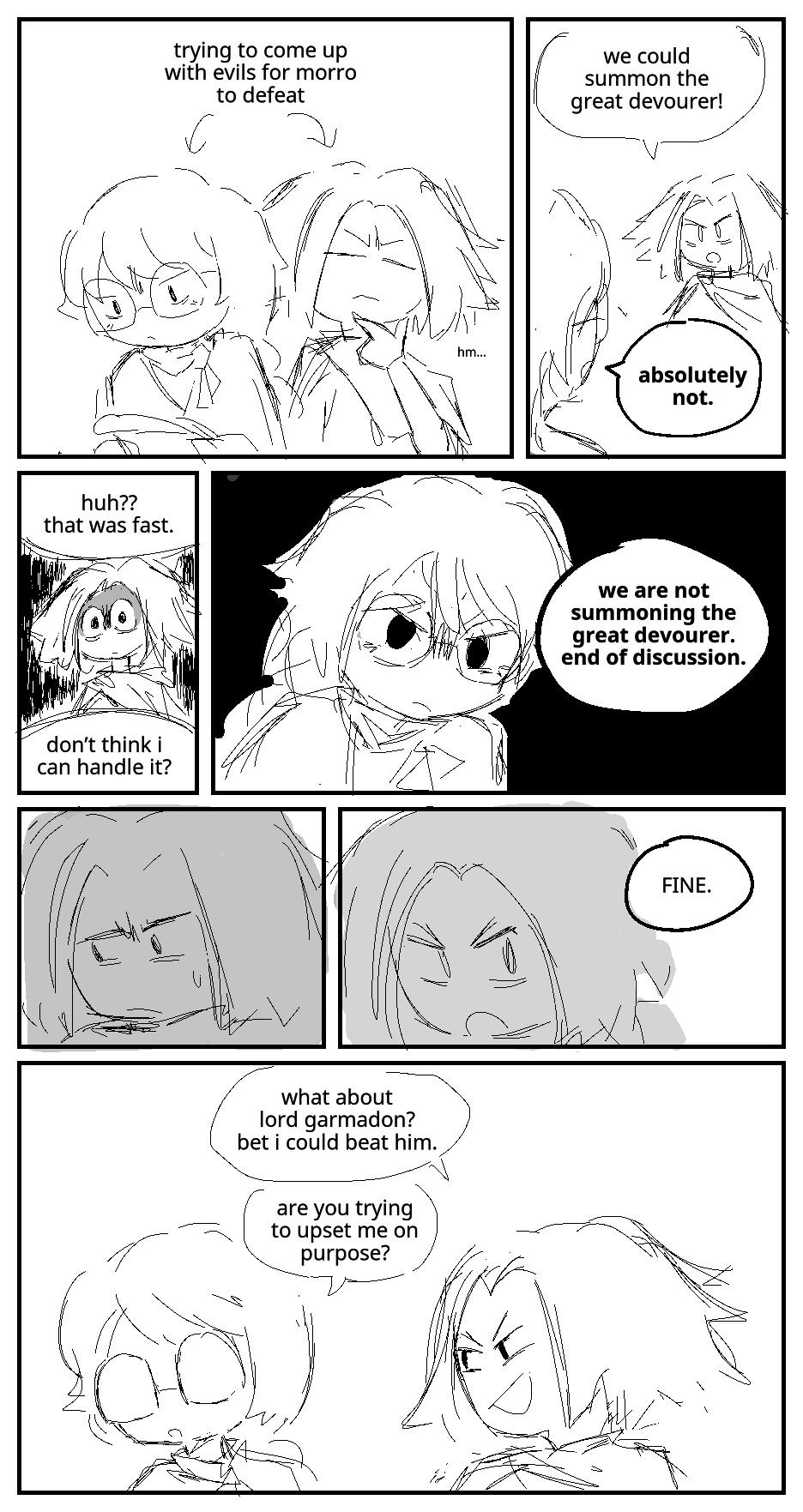 Misako puzzles over a script as morro thinks to himself. Text overhead explains that they are trying to come up with evils for Morro to defeat. Morro has an idea: We could summon the great devourer! Misako: Absolutely not. Morro looks at Misako with wide-eyed fury. Morro: Huh?? That was fast. Don’t think I can handle it? Misako glares back. Misako: We are not summoning the great devourer end of discussion. Morro glances away, briefly chastised. Fine, he says. His face morphs into a smirk. Morro: What about Lord Garmadon? Bet I could beat him. Misako: Are you trying to upset me on purpose?