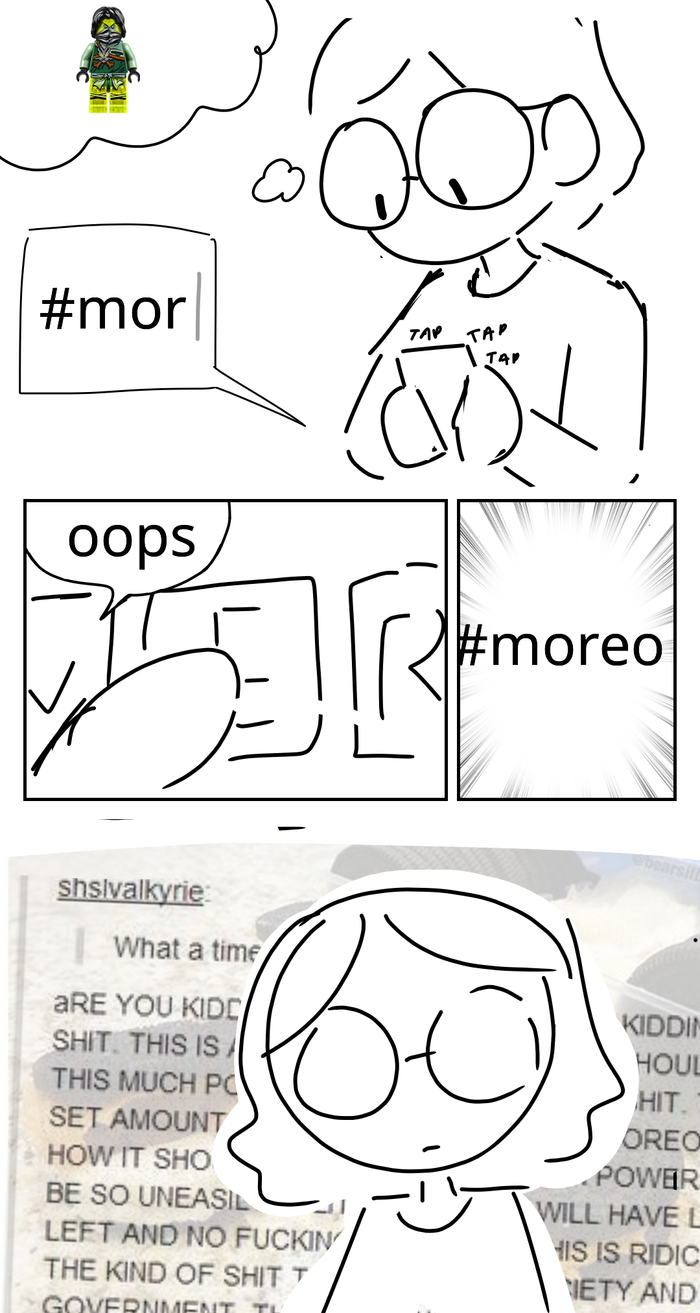 Tumblr user ninjadont is typing on their phone, trying to look up Morro from Ninjago. Oops. They accidentally type an e instead of another r, and they get moreo instead. They suddenly remember an old viral Tumblr post, where someone ranted angrily in all-caps about moreo cookies.