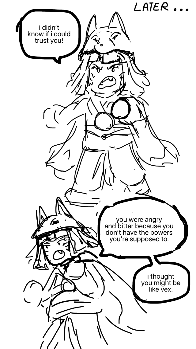 Later, Akita is in human form. She is yelling at Kai, who is offscreen. “I didn't know if I could trust you!” she says. "You were angry and bitter because you don't have the powers you're supposed to. I thought you might be like Vex."